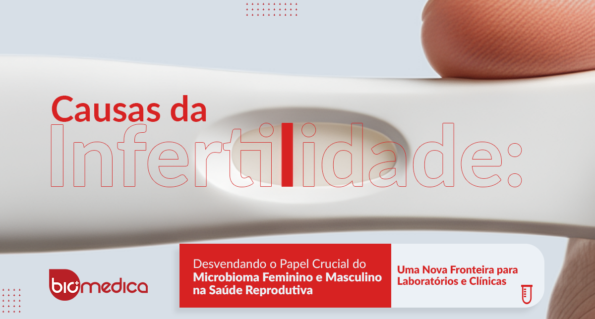 Causas da Infertilidade: Desvendando o Papel Crucial do Microbioma Feminino e Masculino na Saúde Reprodutiva