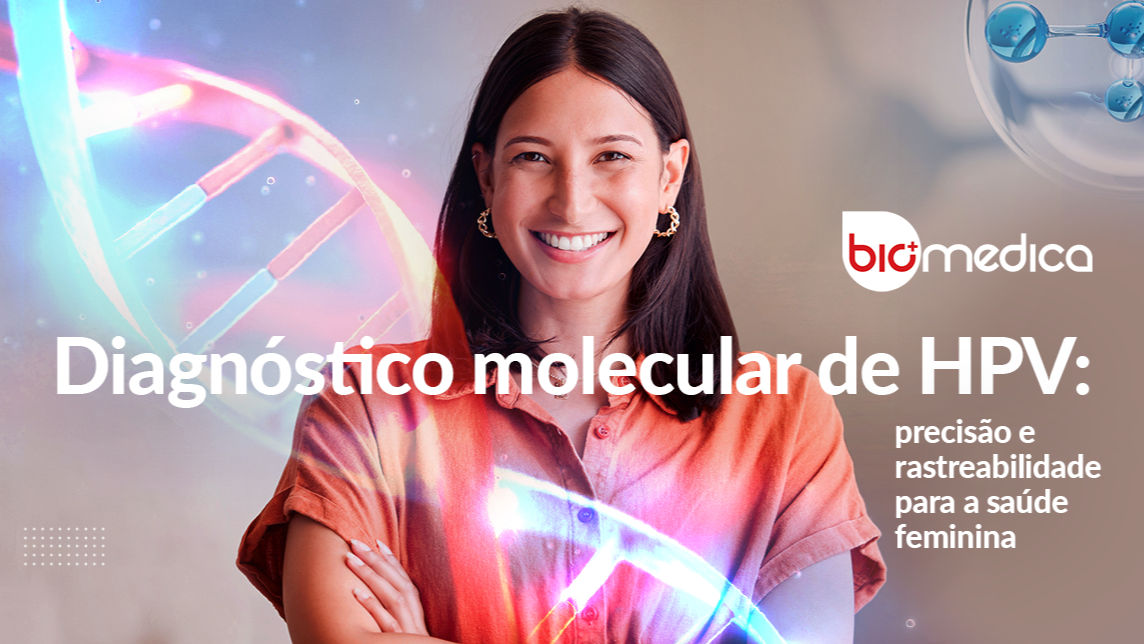 Diagnóstico molecular de HPV: precisão e rastreabilidade para a saúde feminina